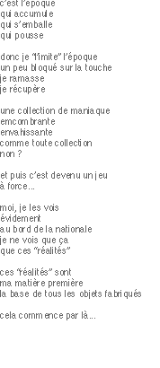 c’est l’époque
qui accumule
qui s’emballe
qui pousse

donc je “