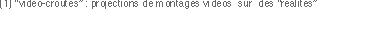 (1) “vidéo-croûtes” : projections de montages vidéos  sur  des 